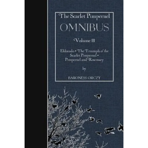 The Scarlet Pimpernel OMNIBUS Volume III: Eldorado, The Triumph of the Scarlet Pimpernel, Pimpernel and Rosemary - Paperback