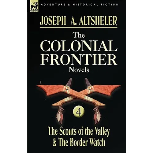 The Colonial Frontier Novels: 4-The Scouts of the Valley & the Border Watch - Paperback