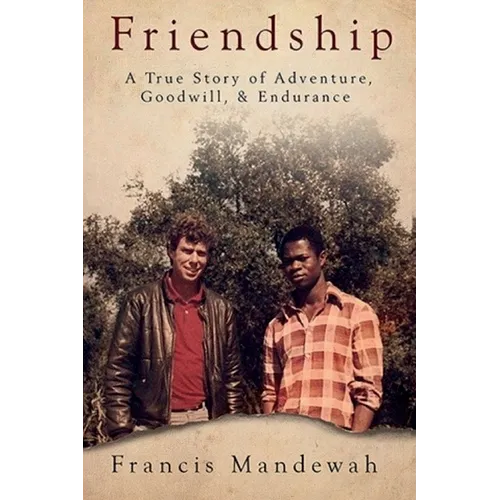 Friendship: A True Story of Adventure, Goodwill, and Endurance - Paperback