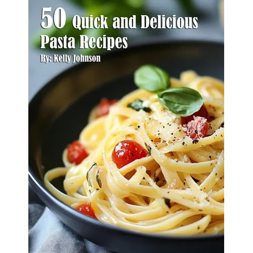 50 Quick and Delicious Pasta Recipes - Paperback