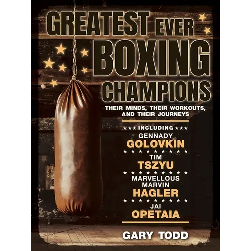 Greatest Ever Boxing Champions: Their Minds, Their Workouts and Their Journeys - Paperback