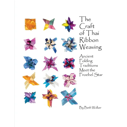 The Craft of Thai Ribbon Weaving: Ancient Folding Traditions Meet the Froebel Star - Paperback