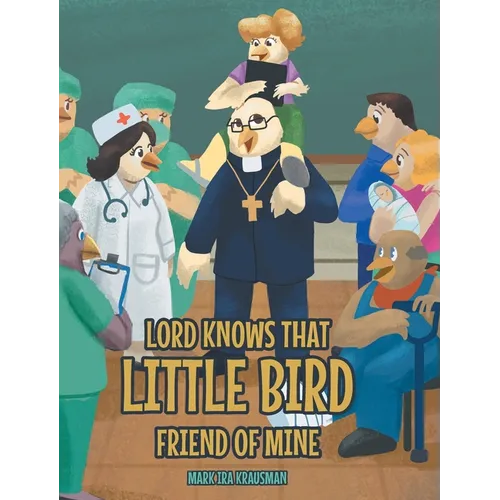 Lord Knows that Little Bird Friend of Mine - Hardcover