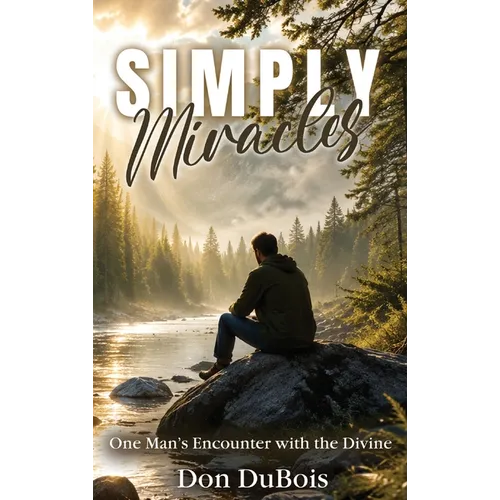 Simply Miracles: One Man's Encounter with the Divine - Hardcover