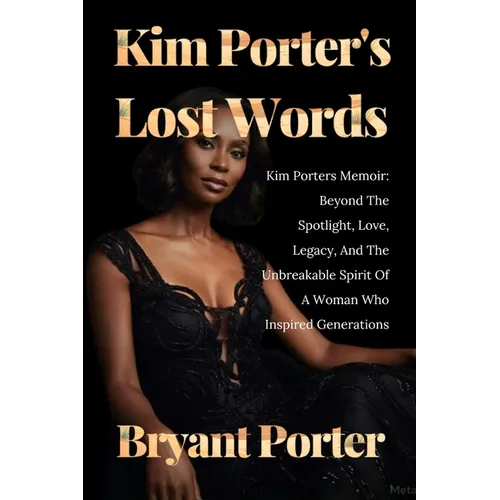 Kim Porter's Lost Words: Kim Porters Memoir: Beyond The Spotlight, Love, Legacy, And The Unbreakable Spirit Of A Woman Who Inspired Generations - Paperback