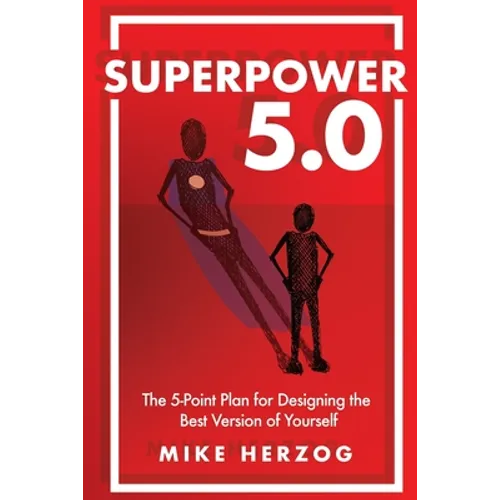 Superpower 5.0: The 5-Point Plan for Designing the Best Version of Yourself - Paperback