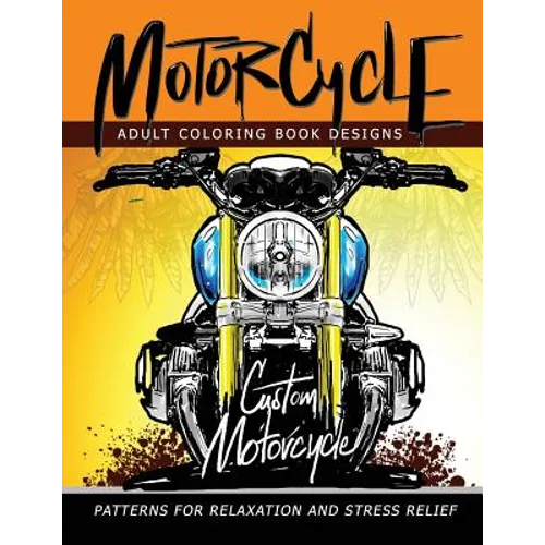 MotorCycle Adult Coloring Book Designs: Patterns For Relaxation and Stress relief - Paperback