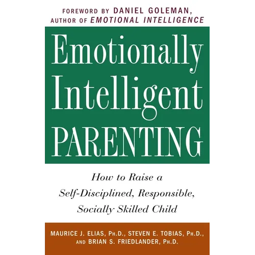 Emotionally Intelligent Parenting: How to Raise a Self-Disciplined, Responsible, Socially Skilled Child - Paperback