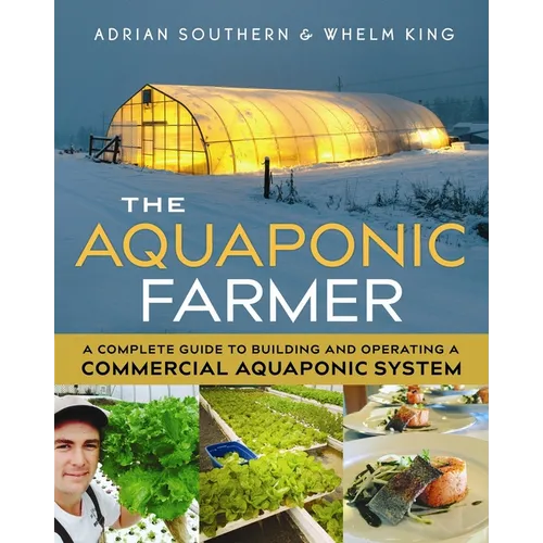 The Aquaponic Farmer: A Complete Guide to Building and Operating a Commercial Aquaponic System