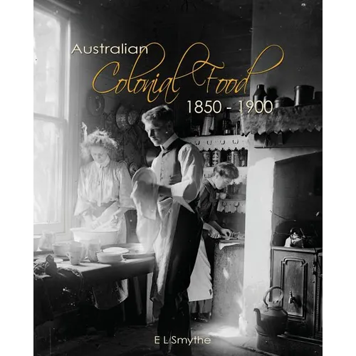 Australian Colonial Food: 1850 - 1900 - Paperback