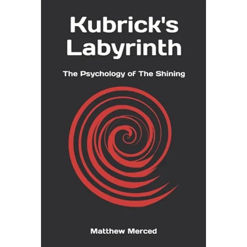 Kubrick's Labyrinth: The Psychology of The Shining - Paperback