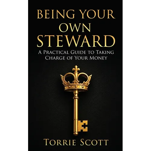 Being Your Own Steward: A Practical Guide to Taking Charge of Your Money - Paperback