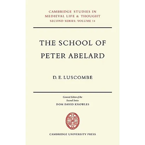 The School of Peter Abelard: The Influence of Abelard's Thought in the Early Scholastic Period - Paperback