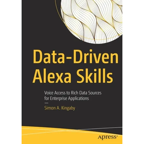 Data-Driven Alexa Skills: Voice Access to Rich Data Sources for Enterprise Applications - Paperback