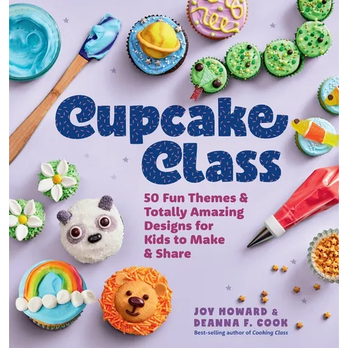 Cupcake Class: 50 Fun Themes & Totally Amazing Designs for Kids to Make & Share - Hardcover