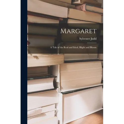 Margaret: A Tale of the Real and Ideal, Blight and Bloom - Paperback