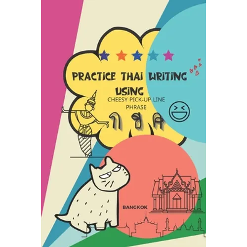 Practice Thai Writing Using Cheesy Thai Pick-Up Lines phrase: Learning Thai language extremely fast and stress-free using a great collection of succes - Paperback
