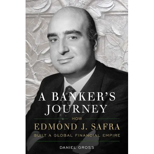 A Banker's Journey: How Edmond J. Safra Built a Global Financial Empire - Hardcover