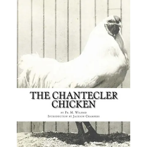 The Chantecler Chicken: Standard, Origin and Monography of the Canadian Chantecler - Paperback
