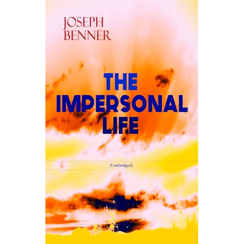 THE IMPERSONAL LIFE (Unabridged): Spirituality & Practice Classic - Paperback