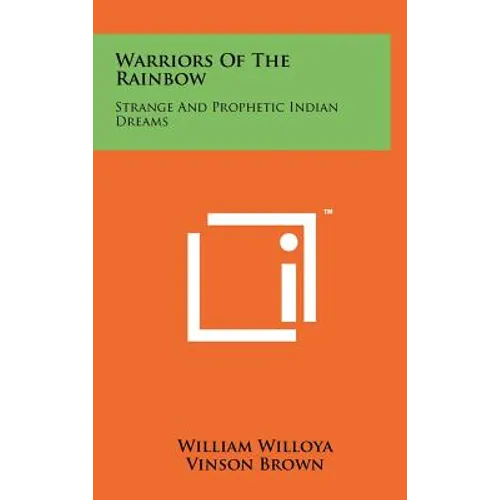 Warriors Of The Rainbow: Strange And Prophetic Indian Dreams - Hardcover