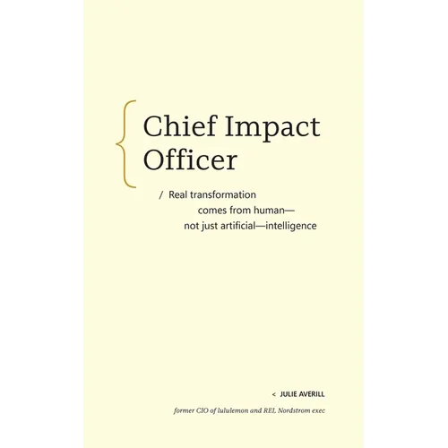 Chief Impact Officer: Real Transformation Comes from Human--Not Just Artificial--Intelligence - Paperback