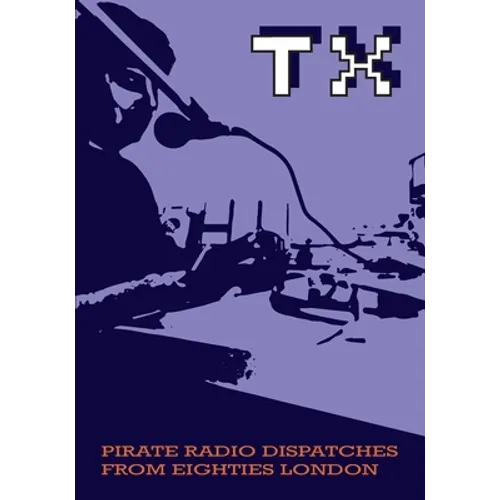 TX Magazine: Pirate radio dispatches from eighties London - Paperback