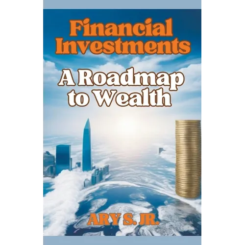 Financial Investments: A Roadmap to Wealth - Paperback