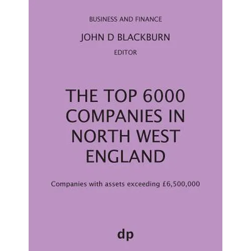 The Top 6000 Companies in North West England: Companies with assets exceeding £6,500,000 - Paperback