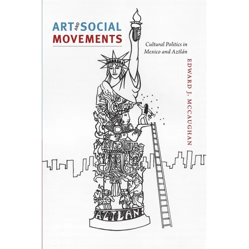 Art and Social Movements: Cultural Politics in Mexico and Aztlán - Paperback