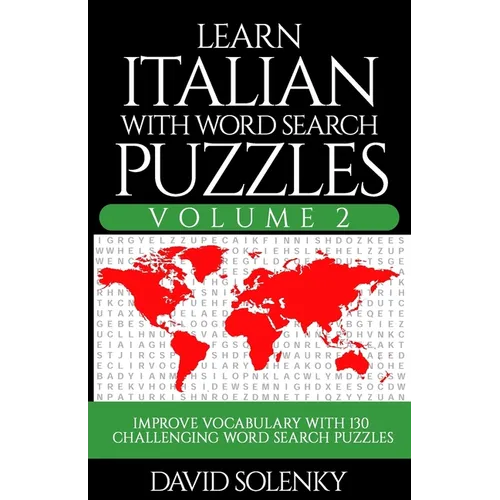 Learn Italian with Word Search Puzzles Volume 2: Learn Italian Language Vocabulary with 130 Challenging Bilingual Word Find Puzzles for All Ages - Paperback