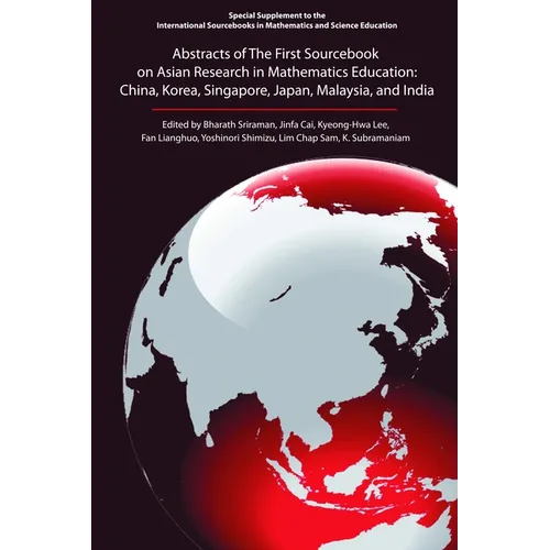 Abstracts of the First Sourcebook on Asian Research in Mathematics Education: China, Korea, Singapore, Japan, Malaysia, and India - Hardcover