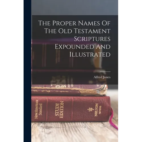 The Proper Names Of The Old Testament Scriptures Expounded And Illustrated - Paperback