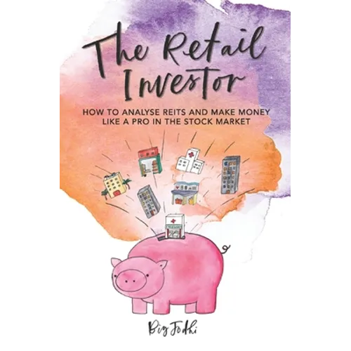 The Retail Investor: How to Analyse REITs and Make Money like a Pro in the Stock Market - Paperback