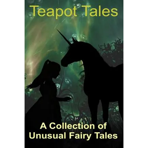 Teapot Tales: A Collection of Unusual Fairy Tales (UK edition) - Paperback