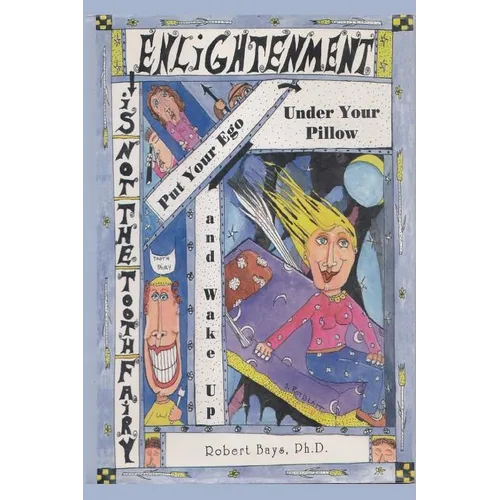 Enlightenment is not the Tooth Fairy: Put your ego under your pillow and Wake Up! - Paperback