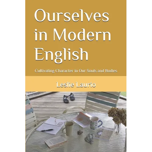 Ourselves in Modern English: Cultivating Character in Our Souls and Bodies - Paperback