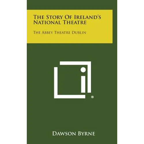 The Story of Ireland's National Theatre: The Abbey Theatre Dublin - Hardcover