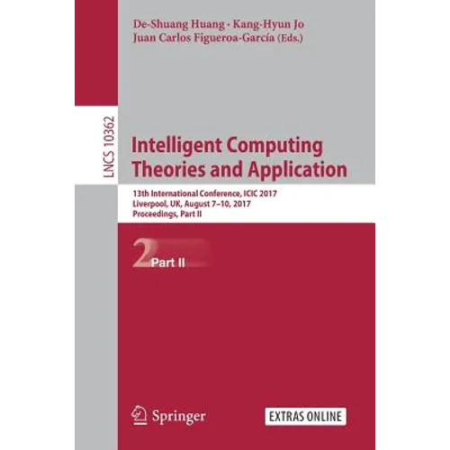 Intelligent Computing Theories and Application: 13th International Conference, ICIC 2017, Liverpool, Uk, August 7-10, 2017, Proceedings, Part II - Paperback