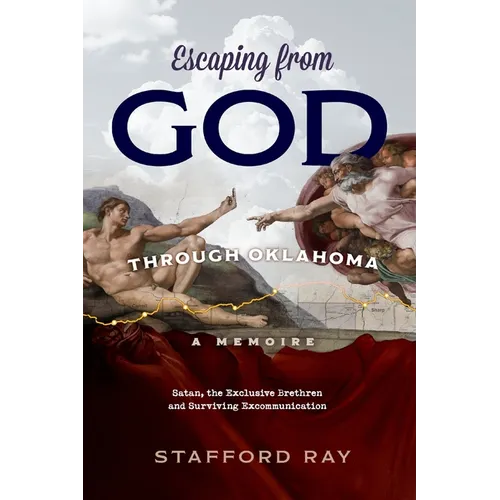 Escaping God Through Oklahoma: Satan, the Exclusive Brethren and Surviving Excommunication - Paperback
