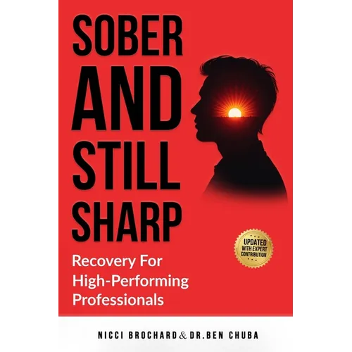 Sober and Still Sharp: Recovery for High-Performing Professionals - Paperback