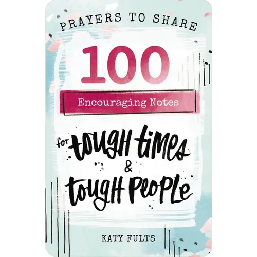 100 Encouraging Notes for Tough Times and Tough People: Prayers to Share (Shareable Messages of Hope with a Prayer, Scripture, and Inspirational Quote - Paperback