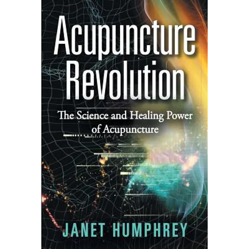 Acupuncture Revolution: The Science and Healing Power of Acupuncture
