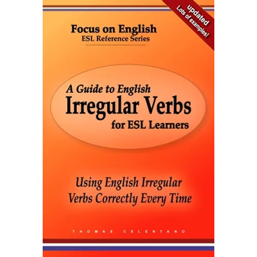 A Guide to English Irregular Verbs for ESL Learners: Using English Irregular Verbs Correctly Every Time - Paperback
