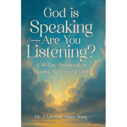 God Is Speaking - Are You Listening?: A 90 Day Devotional on Hearing the Voice of God - Paperback