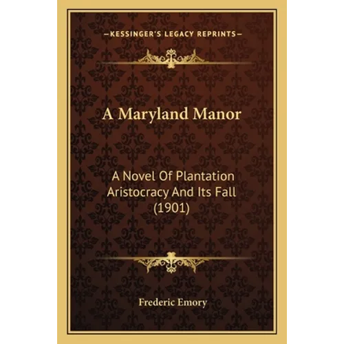 A Maryland Manor: A Novel Of Plantation Aristocracy And Its Fall (1901) - Paperback