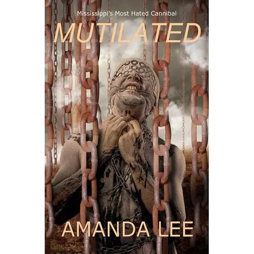 Mutilated: Mississippi's Most Hated Cannibal - Paperback