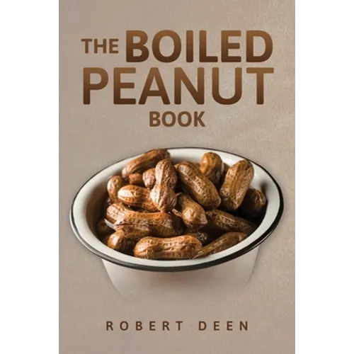 The Boiled Peanut Book: Everything you always wanted to know about boiled peanuts - Paperback