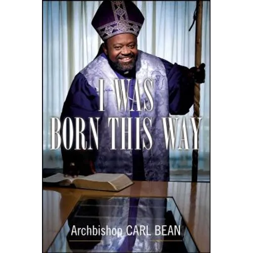 I Was Born This Way: A Gay Preacher's Journey Through Gospel Music, Disco Stardom, and a Ministry in Christ - Paperback