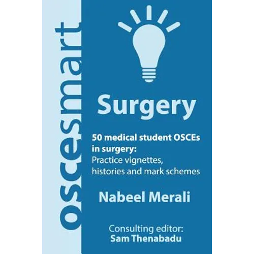 OSCEsmart - 50 medical student OSCEs in Surgery: Vignettes, histories and mark schemes for your finals. - Paperback